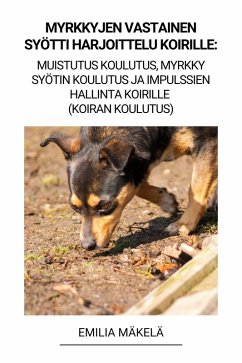 Myrkkyjen Vastainen Syötti Harjoittelu Koirille: Muistutus Koulutus, Myrkky Syötin Koulutus ja Impulssien Hallinta Koirille (Koiran Koulutus) (eBook, ePUB) - Mäkelä, Emilia