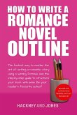 How To Write A Romance Novel Outline: The Fastest Way To Master The Art Of Writing A Romantic Story Using A Winning Formula (How To Write A Winning Fiction Book Outline) (eBook, ePUB)
