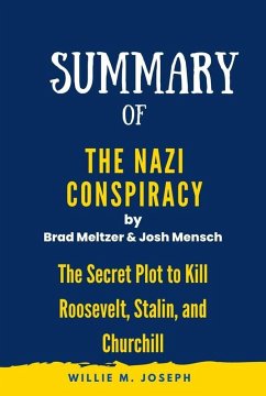 Summary of The Nazi Conspiracy by By Brad Meltzer and Josh Mensch :The Secret Plot to Kill Roosevelt, Stalin, and Churchill (eBook, ePUB) - Joseph, Willie M.