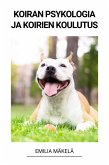 Koiran Psykologia Ja Koirien Koulutus (eBook, ePUB) Koiran Psykologia Ja Koirien Koulutus (eBook, ePUB)
