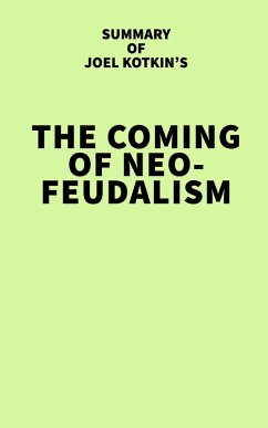 Summary of Joel Kotkin's The Coming of Neo-Feudalism (eBook, ePUB) - IRB Media
