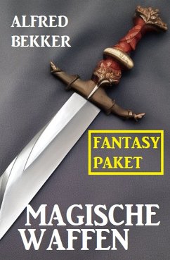 Magische Waffen: Fantasy Paket (eBook, ePUB) - Bekker, Alfred