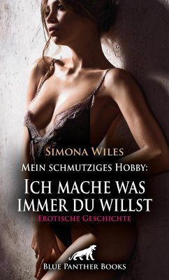 Mein schmutziges Hobby: Ich mache was immer du willst   Erotische Geschichte (eBook, ePUB) - Wiles, Simona