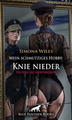 Mein schmutziges Hobby: Knie nieder   Erotische Geschichte (eBook, ePUB) - Wiles, Simona