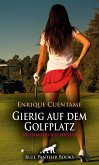 Gierig auf dem Golfplatz   Erotische Geschichte (eBook, PDF)