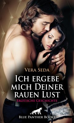 Ich ergebe mich Deiner rauen Lust   Erotische Geschichte (eBook, ePUB) - Seda, Vera