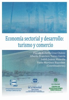 Economía sectorial y desarrollo: turismo y comercio (eBook, PDF) - Cruz Chávez, Plácido Roberto; Monroy Ceseña, Mauro Alejandro; Garín Contreras, Alan Leónidas; Espinoza Sepúlveda, Alejandro; Espinoza Castillo, Adilene Sarahí; Lizárraga Camacho, Rubén; Fernández Alberti, Sandra; Reyes Real, Oscar Bernardo; Gutiérrez Ortiz, Ariel; Cabezas Elizondo, Dora Argentina; Valladárez Anguiano, Reyna; Juárez Mancilla, Judith; Chávez González, Martha; López Alvarado, Noé; Silva Aguilar, Germán; Torres García, Alberto Francisco; Martínez Riquelme, Pablo