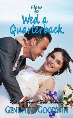 How to Wed a Quarterback (Rich and Famous Fake Weddings, #2) (eBook, ePUB) - Goodwin, Genevieve