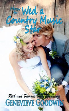 How to Wed a Country Music Star (Rich and Famous Fake Weddings, #3) (eBook, ePUB) - Goodwin, Genevieve