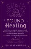 Sound Healing: A Mini Beginner's Guide to Supercharged Frequencies & Elevated Well-Being via Sonic Vibrational Therapy, Meditation, & a Treasure Trove of Energetic Discoveries (Beginner Spirituality Short Reads) (eBook, ePUB)