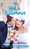 How to Wed a Billionaire (Rich and Famous Fake Weddings, #1) (eBook, ePUB)