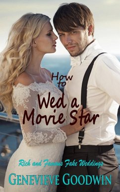 How to Wed a Movie Star (Rich and Famous Fake Weddings, #4) (eBook, ePUB) - Goodwin, Genevieve