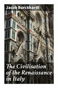 The Civilisation of the Renaissance in Italy - Burckhardt, Jacob