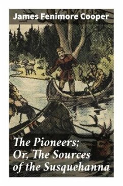 The Pioneers; Or, The Sources of the Susquehanna - Cooper, James Fenimore