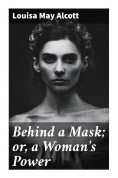 Behind a Mask; or, a Woman's Power - Alcott, Louisa May