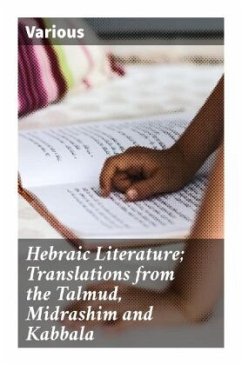 Hebraic Literature; Translations from the Talmud, Midrashim and Kabbala - Various