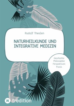 Naturheilkunde und integrative Medizin - Grundlagen einer ganzheitlichen Heilkunde - Theelen, Rudolf