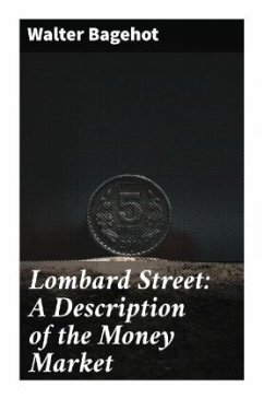 Lombard Street: A Description of the Money Market - Bagehot, Walter
