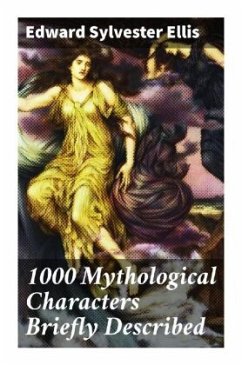 1000 Mythological Characters Briefly Described - Ellis, Edward Sylvester