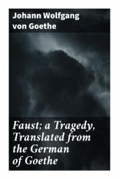 Faust; a Tragedy, Translated from the German of Goethe - Goethe, Johann Wolfgang von