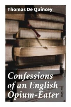 Confessions of an English Opium-Eater - de Quincey, Thomas