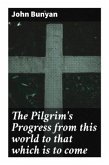 The Pilgrim's Progress from this world to that which is to come