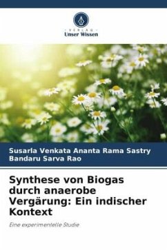 Synthese von Biogas durch anaerobe Vergärung: Ein indischer Kontext - Sastry, Susarla Venkata Ananta Rama;Sarva Rao, Bandaru