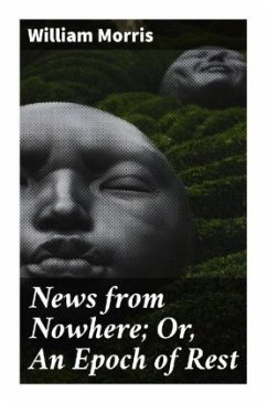 News from Nowhere; Or, An Epoch of Rest - Morris, William