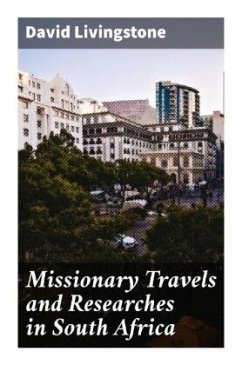 Missionary Travels and Researches in South Africa - Livingstone, David