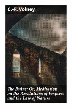 The Ruins; Or, Meditation on the Revolutions of Empires and the Law of Nature - Volney, C.-F.