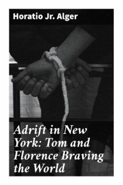 Adrift in New York: Tom and Florence Braving the World - Alger, Horatio, Jr.