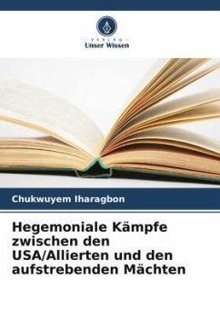 Hegemoniale Kämpfe zwischen den USA/Allierten und den aufstrebenden Mächten - Iharagbon, Chukwuyem