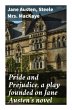 Pride and Prejudice, a play founded on... - Bild 1
