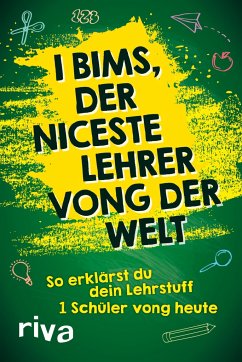 I bims, der niceste Lehrer vong der Welt - Riva Verlag