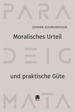Moralisches Urteil und praktische Güte - Gudmundsson, Johann