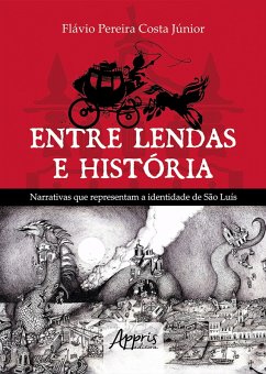 Entre Lendas e História Narrativas que Representam a Identidade de São Luís (eBook, ePUB) - Júnior, Flávio Pereira Costa