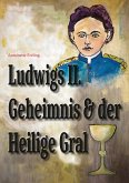 Ludwigs Geheimnis und der Heilige Gral (eBook, ePUB)