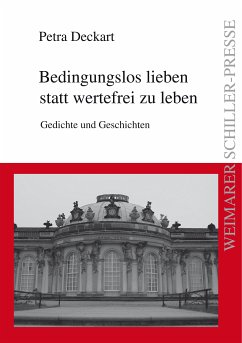 Bedingungslos lieben statt wertefrei zu leben (eBook, ePUB) - Deckart, Petra