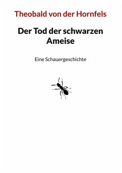 Der Tod der schwarzen Ameise - Hornfels, Theobald von der