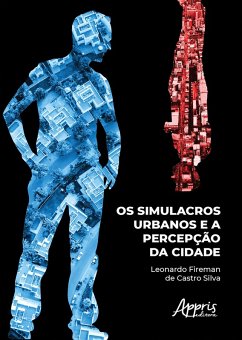 Os Simulacros Urbanos e a Percepção da Cidade (eBook, ePUB) - Silva, Leonardo Fireman de Castro