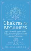 Chakras for Beginners: A Mini Chakra Guide to Supercharged Healing & Elevated Well-Being via Yoga, Meditation, Stones, & a Treasure Trove of Energetic Discoveries (Beginner Spirituality Short Reads) (eBook, ePUB)