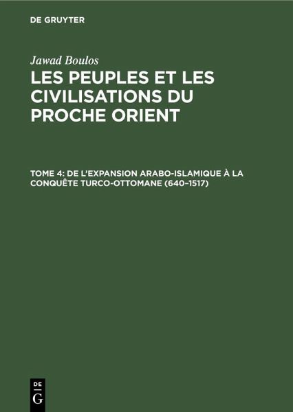 De l'expansion Arabo-Islamique à la conquête turco-ottomane (640-1517) (eBook, PDF) De l'expansion Arabo-Islamique à la conquête turco-ottomane (640-1517) (eBook, PDF)