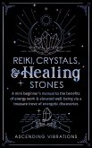 Reiki, Crystals, & Healing Stones: A Mini Beginner's Manual to the Benefits of Energy Work & Elevated Well-Being via a Treasure Trove of Energetic Discoveries (Beginner Spirituality Short Reads) (eBook, ePUB)