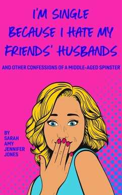 I'm Single Because I Hate My Friends' Husbands (eBook, ePUB) - Jones, Sarah Amy Jennifer
