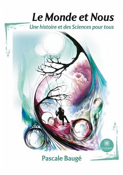 Le Monde et Nous: Une histoire et des Sciences pour tous - Pascale Baugé