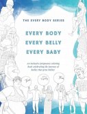 Every Body, Every Belly, Every Baby: An Inclusive Pregnancy Coloring Book Celebrating the Journey of Bodies The Grow Babies