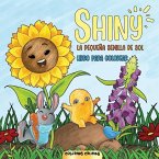 Shiny - La Pequeña Semilla De Sol: Un libro para colorear para disfrutar de la historia de Shiny y sus amigos en tu propio mundo colorido