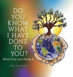 Do You Know What I Have Done to You?: What True Love Really Is - Syltie, Paul W.