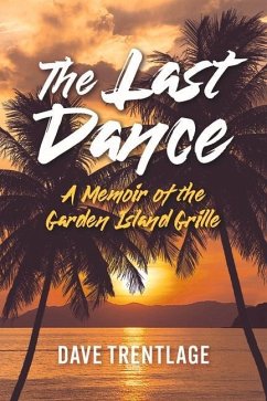 The Last Dance: A Memoir of the Garden Island Grille - Trentlage, Dave