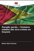 Paradis perdu : l'histoire inédite des éco-crimes en Guyane